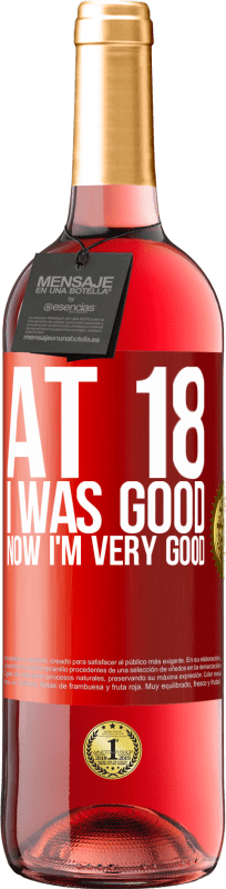 29,95 € | Rosé Wine ROSÉ Edition At 18 he was good. Now I'm very good Red Label. Customizable label Young wine Harvest 2023 Tempranillo