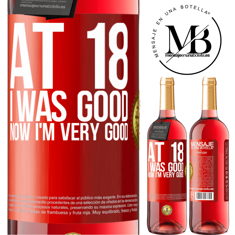 24,95 € Free Shipping | Rosé Wine ROSÉ Edition At 18 he was good. Now I'm very good Red Label. Customizable label Young wine Harvest 2021 Tempranillo