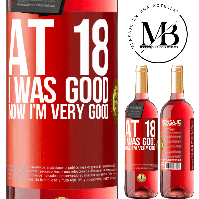 29,95 € Free Shipping | Rosé Wine ROSÉ Edition At 18 he was good. Now I'm very good Red Label. Customizable label Young wine Harvest 2024 Tempranillo