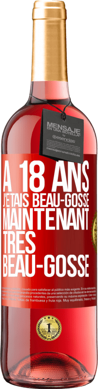 29,95 € | Vin rosé Édition ROSÉ À 18 ans j'étais beau-gosse. Maintenant très beau-gosse Étiquette Rouge. Étiquette personnalisable Vin jeune Récolte 2024 Tempranillo