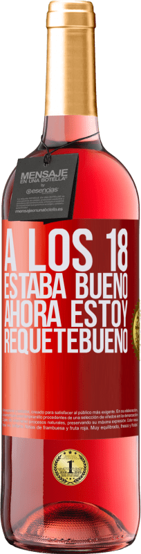 29,95 € | Vino Rosado Edición ROSÉ A los 18 estaba bueno. Ahora estoy requetebueno Etiqueta Roja. Etiqueta personalizable Vino joven Cosecha 2025 Tempranillo