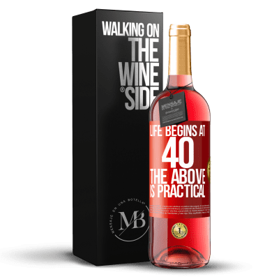 «Life begins at 40. The above is practical» ROSÉ Edition