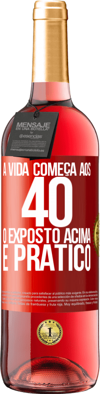 «A vida começa aos 40 anos. O acima é apenas prático» Edição ROSÉ