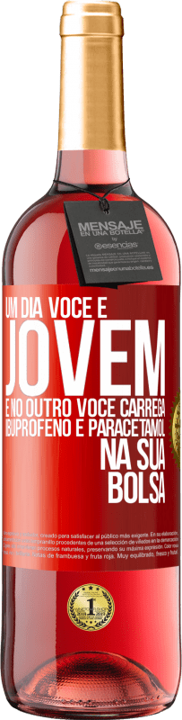 «Um dia você é jovem e no outro você carrega ibuprofeno e paracetamol na sua bolsa» Edição ROSÉ