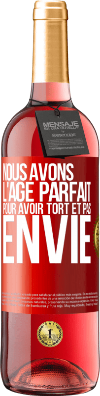 29,95 € | Vin rosé Édition ROSÉ Nous avons l'âge parfait pour avoir tort et pas envie Étiquette Rouge. Étiquette personnalisable Vin jeune Récolte 2024 Tempranillo