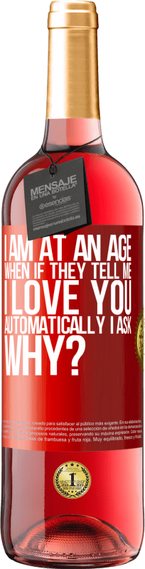 29,95 € Free Shipping | Rosé Wine ROSÉ Edition I am at an age when if they tell me, I love you automatically I ask, why? Red Label. Customizable label Young wine Harvest 2025 Tempranillo