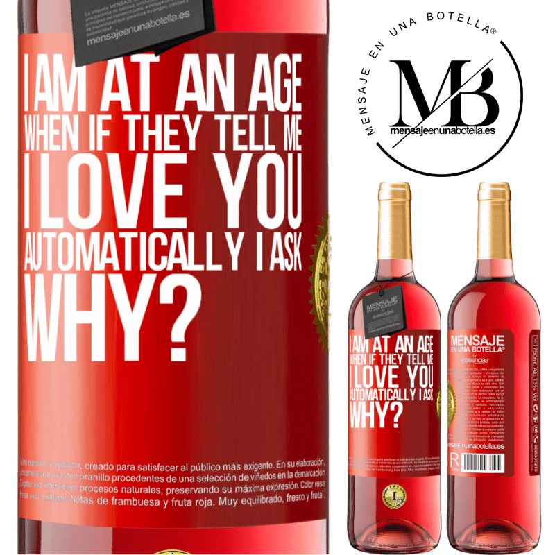 29,95 € Free Shipping | Rosé Wine ROSÉ Edition I am at an age when if they tell me, I love you automatically I ask, why? Red Label. Customizable label Young wine Harvest 2022 Tempranillo
