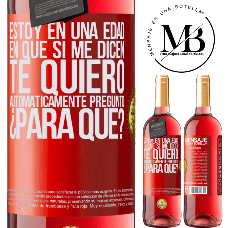 29,95 € Envío gratis | Vino Rosado Edición ROSÉ Estoy en una edad en que si me dicen, te quiero automáticamente pregunto ¿Para qué? Etiqueta Roja. Etiqueta personalizable Vino joven Cosecha 2024 Tempranillo