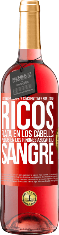 29,95 € | Vino Rosado Edición ROSÉ Los cuarentones y cincuentones son los más ricos. Plata en los cabellos, piedras en los riñones, azúcar en la sangre Etiqueta Roja. Etiqueta personalizable Vino joven Cosecha 2025 Tempranillo