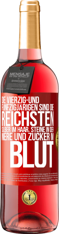 29,95 € | Roséwein ROSÉ Ausgabe Die Vierzig- und Fünfzigjärigen sind die reichsten, Silber im Haar, Steine in der Niere und Zucker im Blut Rote Markierung. Anpassbares Etikett Junger Wein Ernte 2024 Tempranillo