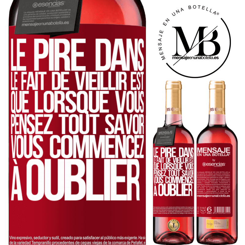 «Le pire dans le fait de vieillir est que lorsqu'on pense tout savoir on commence à oublier» Édition ROSÉ