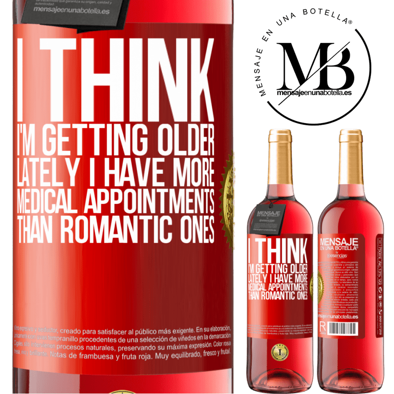 29,95 € Free Shipping | Rosé Wine ROSÉ Edition I think I'm getting older. Lately I have more medical appointments than romantic ones Red Label. Customizable label Young wine Harvest 2022 Tempranillo