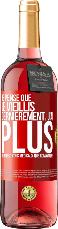 29,95 € Envoi gratuit | Vin rosé Édition ROSÉ Je pense que je vieillis. Dernièrement, j'ai plus de rendez-vous médicaux que romantiques Étiquette Rouge. Étiquette personnalisable Vin jeune Récolte 2025 Tempranillo