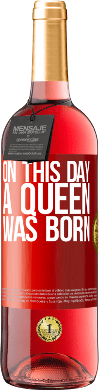 29,95 € Free Shipping | Rosé Wine ROSÉ Edition On this day a queen was born Red Label. Customizable label Young wine Harvest 2021 Tempranillo
