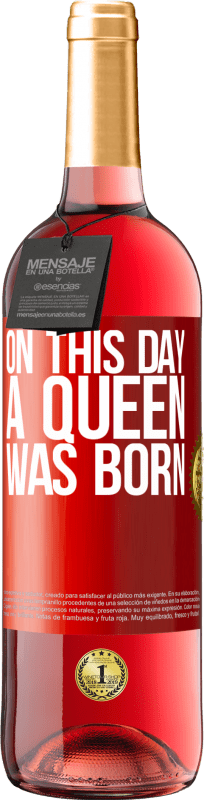 29,95 € | Rosé Wine ROSÉ Edition On this day a queen was born Red Label. Customizable label Young wine Harvest 2024 Tempranillo