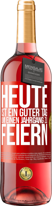29,95 € Kostenloser Versand | Roséwein ROSÉ Ausgabe Heute ist ein guter Tag, um einen Jahrgang zu feiern Rote Markierung. Anpassbares Etikett Junger Wein Ernte 2025 Tempranillo