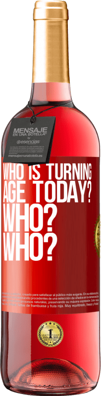 29,95 € | Rosé Wine ROSÉ Edition Who is turning age today? Who? Who? Red Label. Customizable label Young wine Harvest 2024 Tempranillo