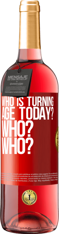 29,95 € Free Shipping | Rosé Wine ROSÉ Edition Who is turning age today? Who? Who? Red Label. Customizable label Young wine Harvest 2025 Tempranillo