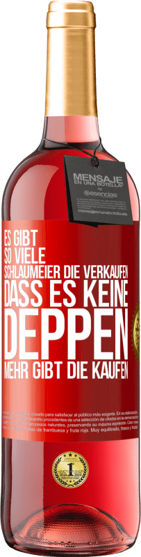 29,95 € | Roséwein ROSÉ Ausgabe Es gibt so viele Schlaumeier, die verkaufen, dass es keine Deppen mehr gibt, die kaufen. Rote Markierung. Anpassbares Etikett Junger Wein Ernte 2024 Tempranillo