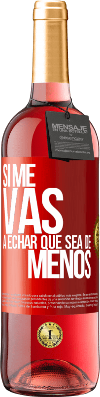 «Si me vas a echar, que sea de menos» Edición ROSÉ