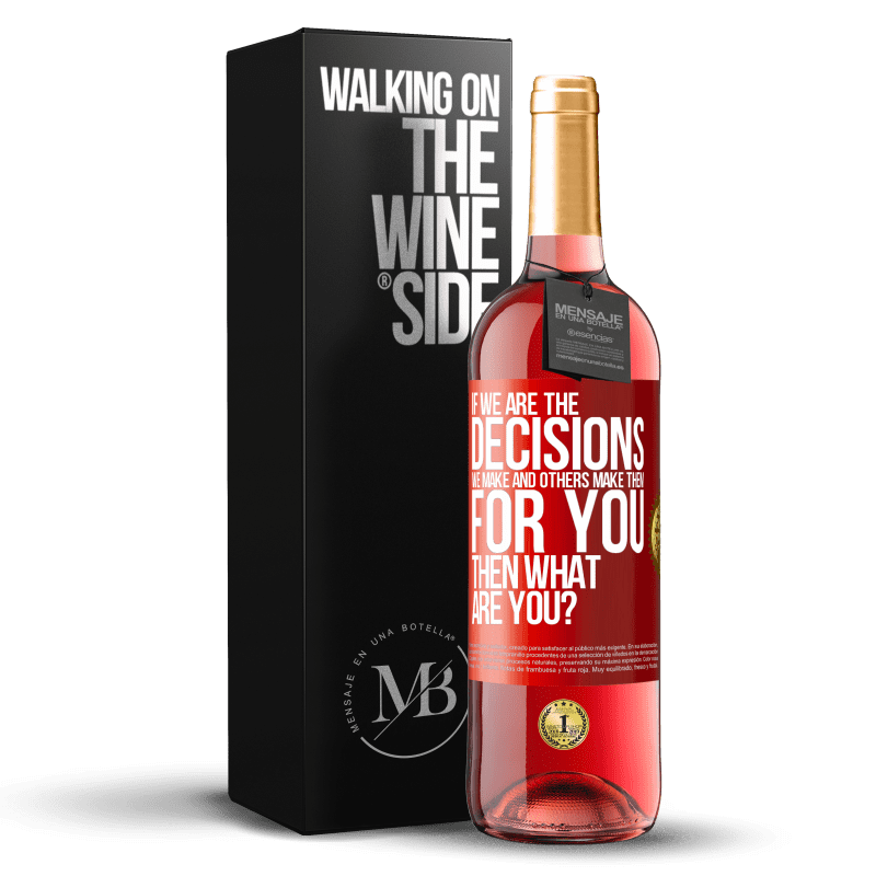 29,95 € Free Shipping | Rosé Wine ROSÉ Edition If we are the decisions we make and others make them for you, then what are you? Red Label. Customizable label Young wine Harvest 2023 Tempranillo