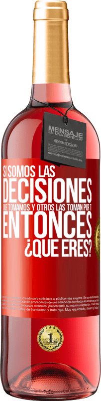 Envío gratis | Vino Rosado Edición ROSÉ Si somos las decisiones que tomamos y otros las toman por ti, entoces ¿qué eres? Etiqueta Roja. Etiqueta personalizable Vino joven Cosecha 2023 Tempranillo