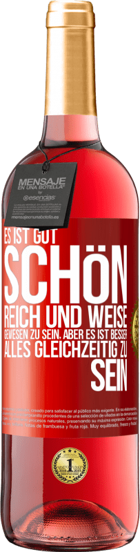 Kostenloser Versand | Roséwein ROSÉ Ausgabe Es ist gut, schön, reich und weise gewesen zu sein, aber es ist besser, alles gleichzeitig zu sein Rote Markierung. Anpassbares Etikett Junger Wein Ernte 2023 Tempranillo