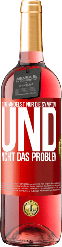 Kostenloser Versand | Roséwein ROSÉ Ausgabe Du behandelst nur die Symptome und nicht das Problem Rote Markierung. Anpassbares Etikett Junger Wein Ernte 2023 Tempranillo