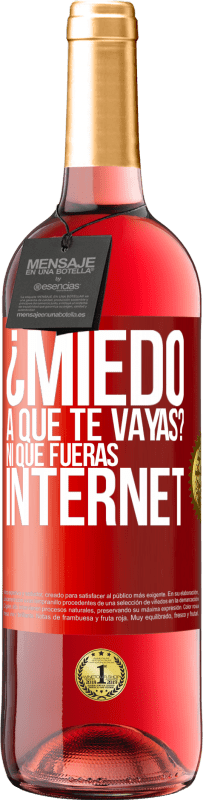 Envío gratis | Vino Rosado Edición ROSÉ ¿Miedo a que te vayas? Ni que fueras internet Etiqueta Roja. Etiqueta personalizable Vino joven Cosecha 2023 Tempranillo