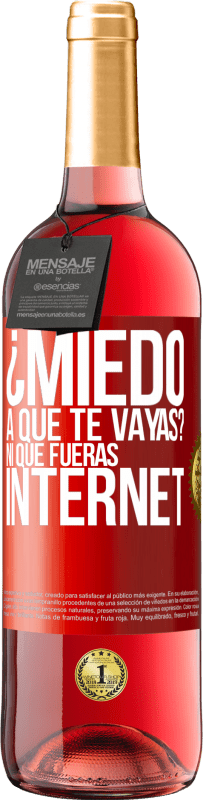 «¿Miedo a que te vayas? Ni que fueras internet» Edición ROSÉ