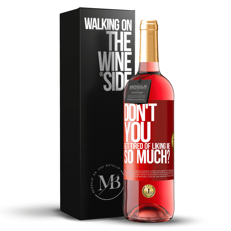 29,95 € Free Shipping | Rosé Wine ROSÉ Edition Don't you get tired of liking me so much? Red Label. Customizable label Young wine Harvest 2023 Tempranillo