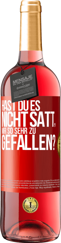 29,95 € Kostenloser Versand | Roséwein ROSÉ Ausgabe Hast du es nicht satt, mir so sehr zu gefallen? Rote Markierung. Anpassbares Etikett Junger Wein Ernte 2025 Tempranillo