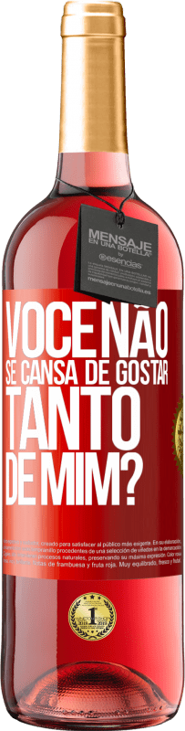 Envio grátis | Vinho rosé Edição ROSÉ Você não se cansa de gostar tanto de mim? Etiqueta Vermelha. Etiqueta personalizável Vinho jovem Colheita 2023 Tempranillo