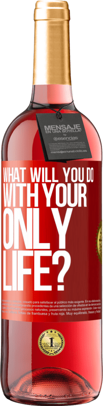 Free Shipping | Rosé Wine ROSÉ Edition What will you do with your only life? Red Label. Customizable label Young wine Harvest 2023 Tempranillo