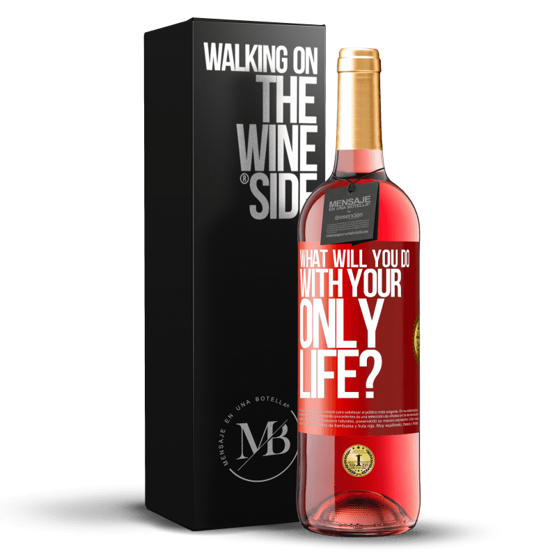 29,95 € Free Shipping | Rosé Wine ROSÉ Edition What will you do with your only life? Red Label. Customizable label Young wine Harvest 2023 Tempranillo