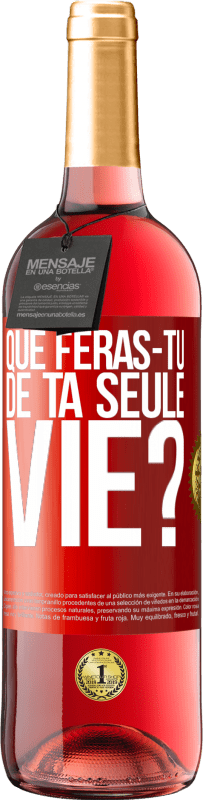 Envoi gratuit | Vin rosé Édition ROSÉ Que feras-tu de ta seule vie? Étiquette Rouge. Étiquette personnalisable Vin jeune Récolte 2023 Tempranillo