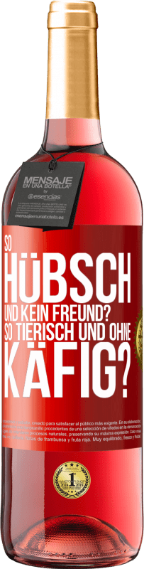 Kostenloser Versand | Roséwein ROSÉ Ausgabe So hübsch und kein Freund? So tierisch und ohne Käfig? Rote Markierung. Anpassbares Etikett Junger Wein Ernte 2023 Tempranillo