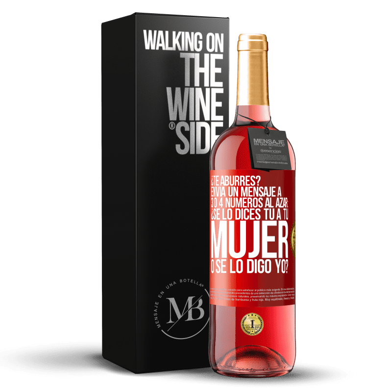 29,95 € Envío gratis | Vino Rosado Edición ROSÉ ¿Te aburres? Envía un mensaje a 3 o 4 números al azar: ¿Se lo dices tú a tu mujer o se lo digo yo? Etiqueta Roja. Etiqueta personalizable Vino joven Cosecha 2025 Tempranillo