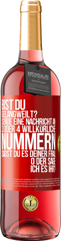 «Bist du gelangweilt? Sende eine Nachricht an 3 oder 4 willkürliche Nummern: Sagst du es deiner Frau oder sage ich es ihr?» ROSÉ Ausgabe