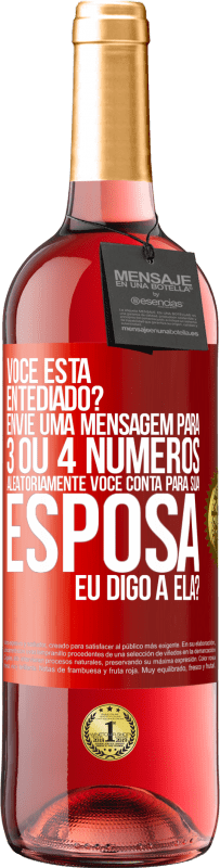 29,95 € Envio grátis | Vinho rosé Edição ROSÉ Você está entediado Envie uma mensagem para 3 ou 4 números aleatoriamente: Você conta para sua esposa ou eu digo a ela? Etiqueta Vermelha. Etiqueta personalizável Vinho jovem Colheita 2023 Tempranillo