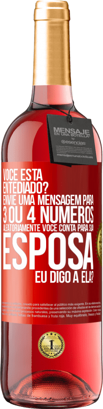 29,95 € Envio grátis | Vinho rosé Edição ROSÉ Você está entediado Envie uma mensagem para 3 ou 4 números aleatoriamente: Você conta para sua esposa ou eu digo a ela? Etiqueta Vermelha. Etiqueta personalizável Vinho jovem Colheita 2025 Tempranillo