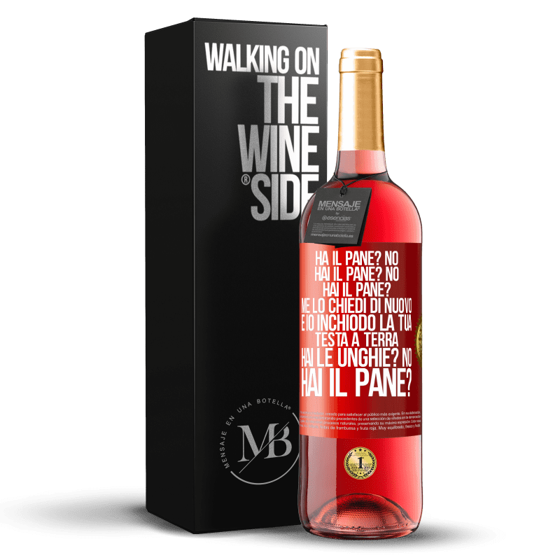 29,95 € Spedizione Gratuita | Vino rosato Edizione ROSÉ Ha il pane? No. Hai il pane? No. Hai il pane? Me lo chiedi di nuovo e io inchiodo la tua testa a terra. Hai le unghie? No Etichetta Rossa. Etichetta personalizzabile Vino giovane Raccogliere 2025 Tempranillo