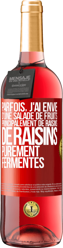 Envoi gratuit | Vin rosé Édition ROSÉ Parfois, j'ai envie d'une salade de fruits, principalement de raisins, de raisins purement fermentés Étiquette Rouge. Étiquette personnalisable Vin jeune Récolte 2023 Tempranillo