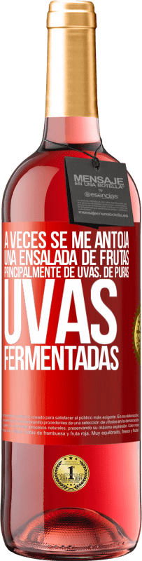 Envío gratis | Vino Rosado Edición ROSÉ A veces se me antoja una ensalada de frutas, principalmente de uvas, de puras uvas fermentadas Etiqueta Roja. Etiqueta personalizable Vino joven Cosecha 2023 Tempranillo