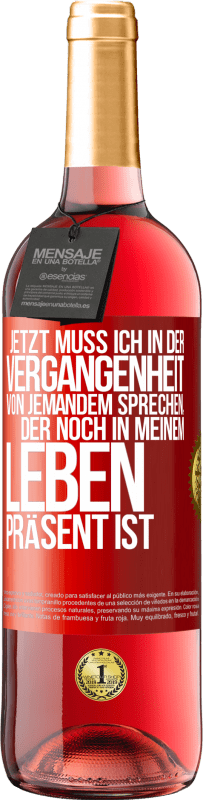 Kostenloser Versand | Roséwein ROSÉ Ausgabe Jetzt muss ich in der Vergangenheit von jemandem sprechen, der noch in meinem Leben präsent ist Rote Markierung. Anpassbares Etikett Junger Wein Ernte 2023 Tempranillo