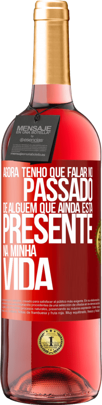 Envio grátis | Vinho rosé Edição ROSÉ Agora tenho que falar no passado de alguém que ainda está presente na minha vida Etiqueta Vermelha. Etiqueta personalizável Vinho jovem Colheita 2023 Tempranillo