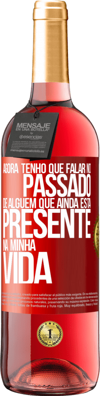 29,95 € Envio grátis | Vinho rosé Edição ROSÉ Agora tenho que falar no passado de alguém que ainda está presente na minha vida Etiqueta Vermelha. Etiqueta personalizável Vinho jovem Colheita 2025 Tempranillo