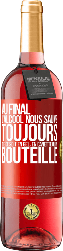 29,95 € | Vin rosé Édition ROSÉ Au final, l'alcool nous sauve toujours, que ce soit en gel, en canette ou en bouteille Étiquette Rouge. Étiquette personnalisable Vin jeune Récolte 2024 Tempranillo