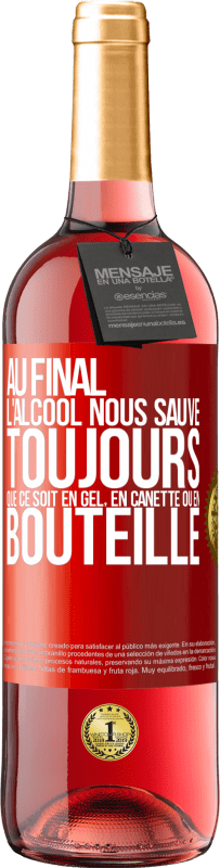 29,95 € Envoi gratuit | Vin rosé Édition ROSÉ Au final, l'alcool nous sauve toujours, que ce soit en gel, en canette ou en bouteille Étiquette Rouge. Étiquette personnalisable Vin jeune Récolte 2025 Tempranillo