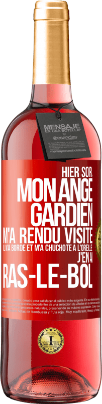 29,95 € | Vin rosé Édition ROSÉ Hier soir, mon ange gardien m'a rendu visite. Il m'a bordé et m'a chuchoté à l'oreille: j'en ai ras-le-bol Étiquette Rouge. Étiquette personnalisable Vin jeune Récolte 2024 Tempranillo